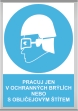Bezpe�nostn� tabulka Pracuj jen v ochrann�ch br�l�ch, pou��vej chr�ni�e sluchu  