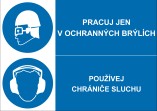 Bezpe�nostn� tabulka Pracuj jen v ochrann�ch br�l�ch, pou��vej chr�ni�e sluchu