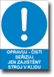 Bezpe�nostn� tabulka Opravuj - �isti se�izuj jen zaji�t�n� stroj v klidu  