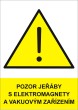 Bezpe�nostn� tabulka Pozor je��by s elektromagnety a vakuov�m za��zen�m