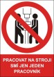 Bezpe�nostn� tabulka Pracovat na stroji sm� jen jeden pracovn�k  